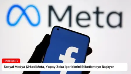 Sosyal Medya Şirketi Meta, Yapay Zeka İçeriklerini Etiketlemeye Başlıyor