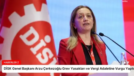 DİSK Genel Başkanı Arzu Çerkezoğlu Grev Yasakları ve Vergi Adaletine Vurgu Yaptı