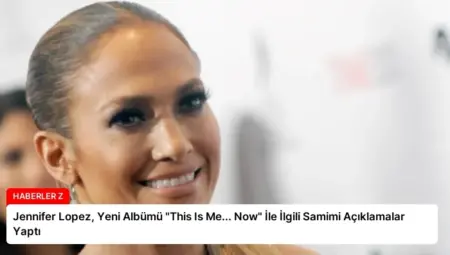 Jennifer Lopez, Yeni Albümü “This Is Me… Now” İle İlgili Samimi Açıklamalar Yaptı