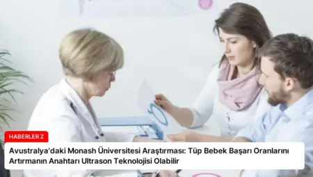 Avustralya’daki Monash Üniversitesi Araştırması: Tüp Bebek Başarı Oranlarını Artırmanın Anahtarı Ultrason Teknolojisi Olabilir