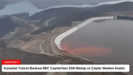 Kanadalı Yatırım Bankası RBC Capital’den SSR Mining ve Çöpler Madeni Analizi