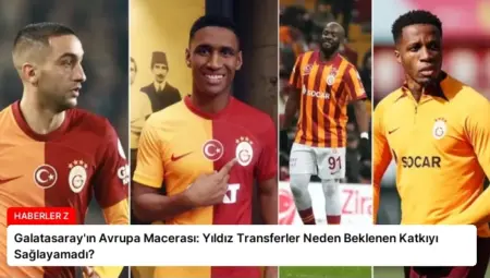 Galatasaray’ın Avrupa Macerası: Yıldız Transferler Neden Beklenen Katkıyı Sağlayamadı?