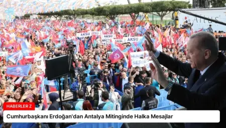 Cumhurbaşkanı Erdoğan’dan Antalya Mitinginde Halka Mesajlar