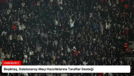 Beşiktaş, Galatasaray Maçı Hazırlıklarına Taraftar Desteği