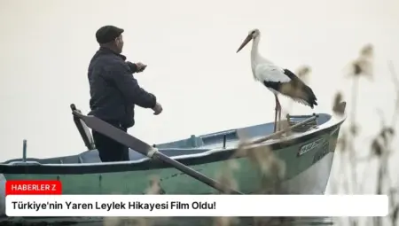 Türkiye’nin Yaren Leylek Hikayesi Film Oldu!