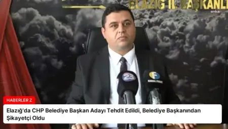 Elazığ’da CHP Belediye Başkan Adayı Tehdit Edildi, Belediye Başkanından Şikayetçi Oldu