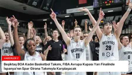 Beşiktaş BOA Kadın Basketbol Takımı, FIBA Avrupa Kupası Yarı Finalinde İspanya’nın Spar Girona Takımıyla Karşılaşacak