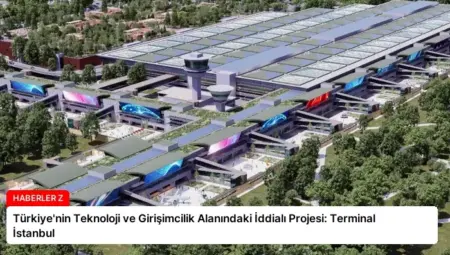Türkiye’nin Teknoloji ve Girişimcilik Alanındaki İddialı Projesi: Terminal İstanbul