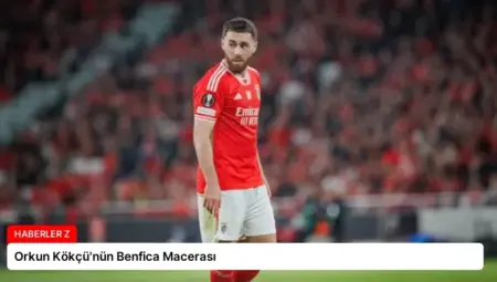 Orkun Kökçü’nün Benfica Macerası