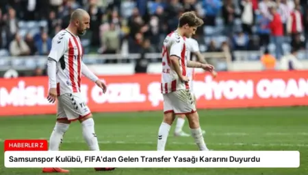 Samsunspor Kulübü, FIFA’dan Gelen Transfer Yasağı Kararını Duyurdu