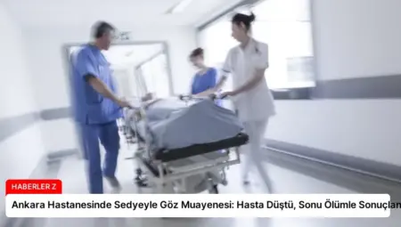 Ankara Hastanesinde Sedyeyle Göz Muayenesi: Hasta Düştü, Sonu Ölümle Sonuçlandı