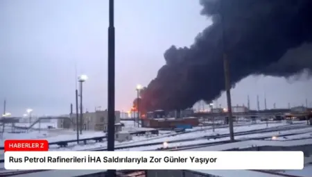 Rus Petrol Rafinerileri İHA Saldırılarıyla Zor Günler Yaşıyor