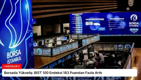 Borsada Yükseliş: BIST 100 Endeksi 183 Puandan Fazla Arttı