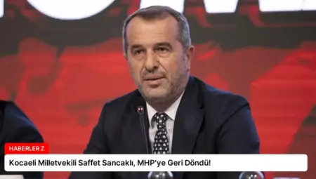 Kocaeli Milletvekili Saffet Sancaklı, MHP’ye Geri Döndü!