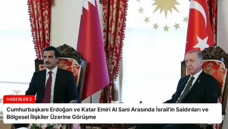 Cumhurbaşkanı Erdoğan ve Katar Emiri Al Sani Arasında İsrail’in Saldırıları ve Bölgesel İlişkiler Üzerine Görüşme