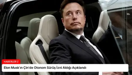 Elon Musk’ın Çin’de Otonom Sürüş İzni Aldığı Açıklandı